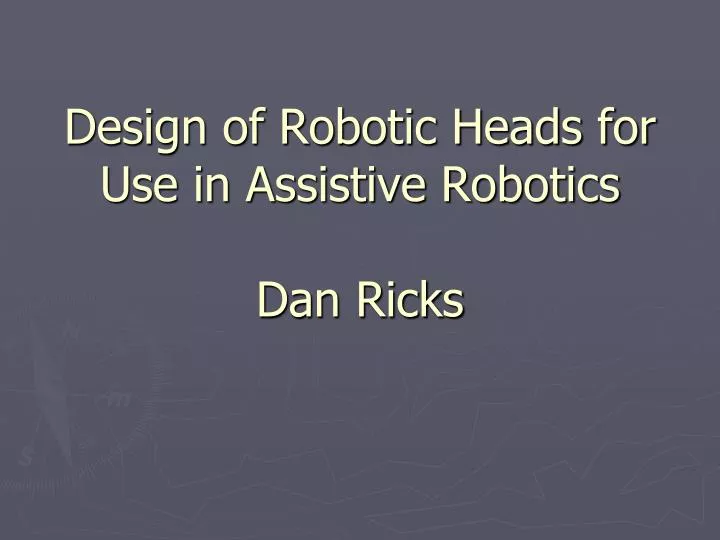 design of robotic heads for use in assistive robotics dan ricks