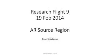 Research Flight 9 19 Feb 2014 AR Source Region