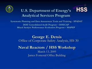 George E. Detsis Office of Corporate Safety Analysis, HS-30 Naval Reactors / HSS Workshop