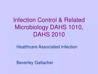 Infection Control &amp; Related Microbiology DAHS 1010, DAHS 2010