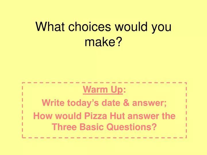 what choices would you make