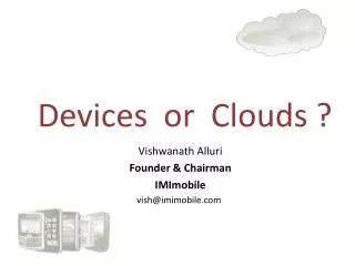 Devices or Clouds ?