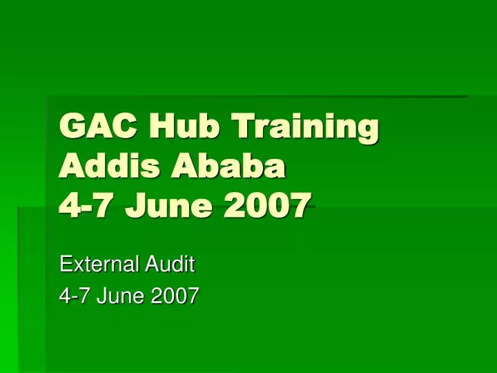 gac hub training addis ababa 4 7 june 2007