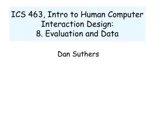 ICS 463, Intro to Human Computer Interaction Design: 8. Evaluation and Data