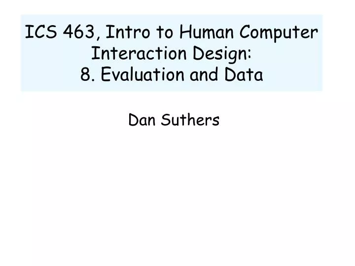 ics 463 intro to human computer interaction design 8 evaluation and data