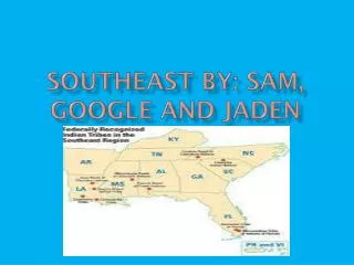 Southeast by: S am, G oogle and J aden