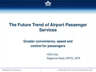 The Future Trend of Airport Passenger Services Greater convenience, speed and