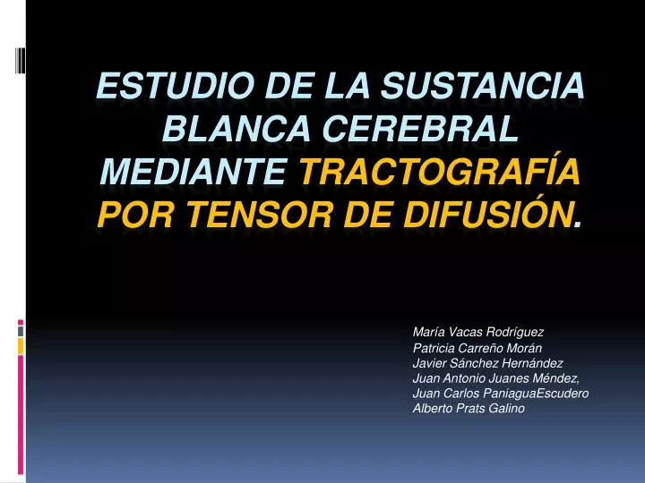 estudio de la sustancia blanca cerebral mediante tractograf a por tensor de difusi n