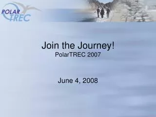 Join the Journey! PolarTREC 2007