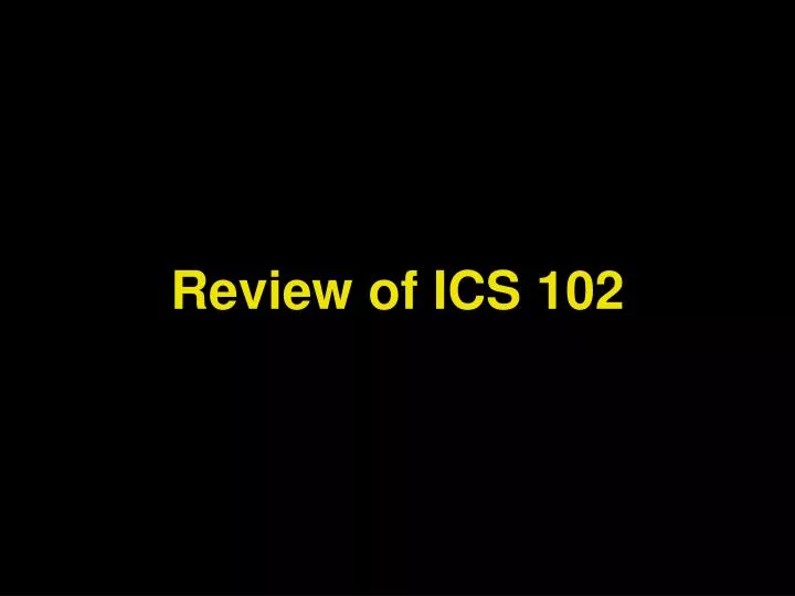 review of ics 102