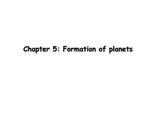 Chapter 5: Formation of planets