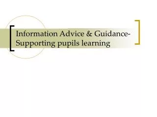 Information Advice &amp; Guidance- Supporting pupils learning