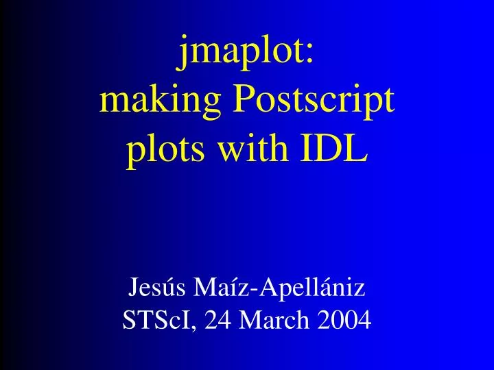 jmaplot making postscript plots with idl jes s ma z apell niz stsci 24 march 2004