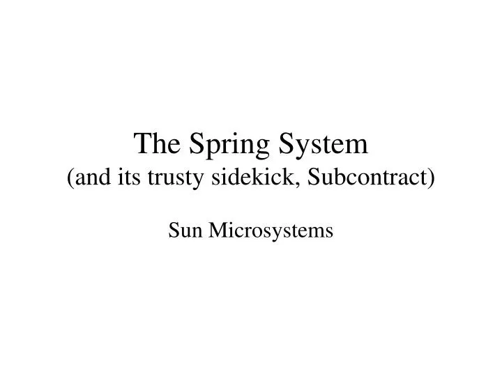 the spring system and its trusty sidekick subcontract
