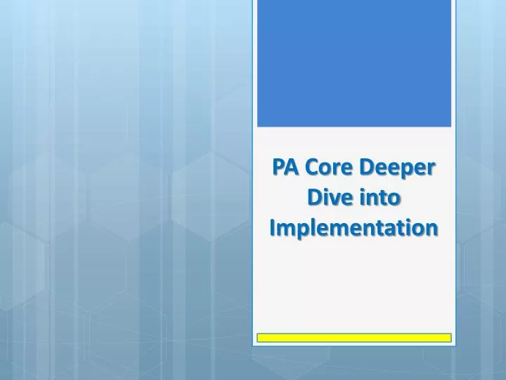 pa core deeper dive into implementation