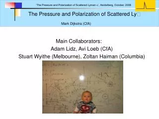 The Pressure and Polarization of Scattered Ly? 			Mark Dijkstra (CfA)