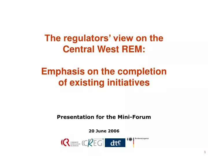 the regulators view on the central west rem emphasis on the completion of existing initiatives
