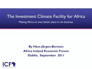 The Investment Climate Facility for Africa Making Africa an even better place to do business