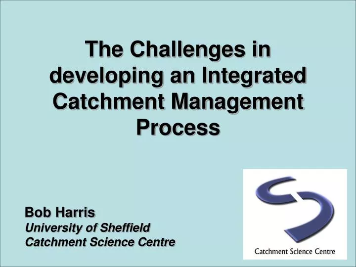 the challenges in developing an integrated catchment management process