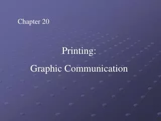 Chapter 20 Printing: Graphic Communication
