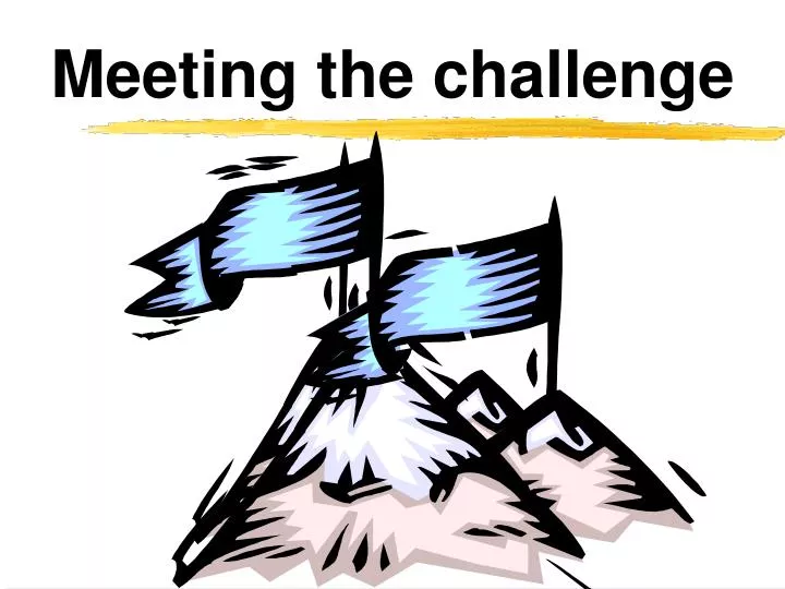 meeting the challenge