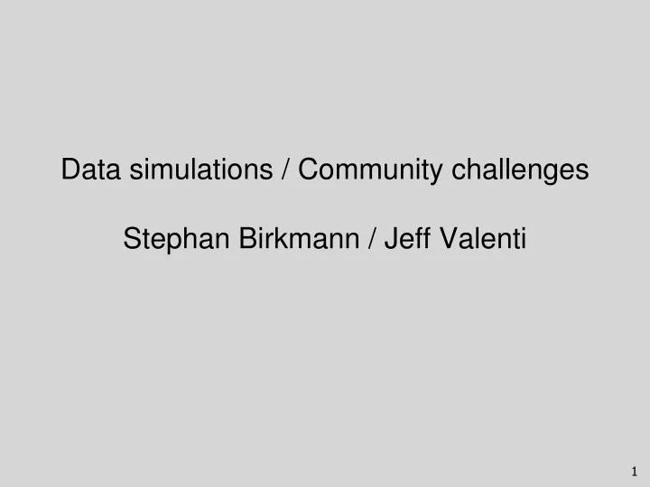 data simulations community challenges stephan birkmann jeff valenti