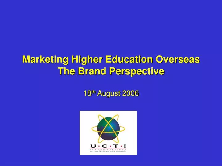 marketing higher education overseas the brand perspective 18 th august 2006