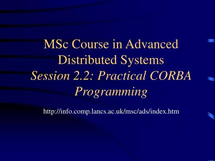 msc course in advanced distributed systems session 2 2 practical corba programming