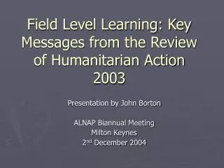 Field Level Learning: Key Messages from the Review of Humanitarian Action 2003