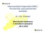 Intermunicipal cooperation (IMC) : The German case and German examples Dr. Fritz Schnabel - slide 1
