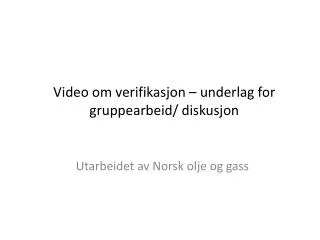 video om verifikasjon underlag for gruppearbeid diskusjon