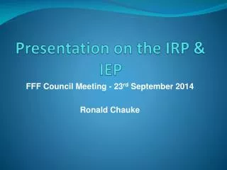 Presentation on the IRP &amp; IEP