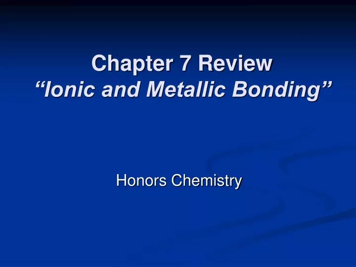 chapter 7 review ionic and metallic bonding