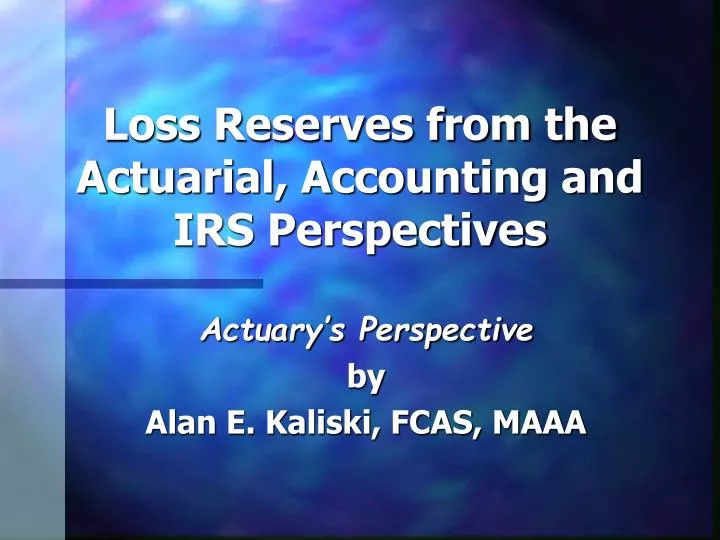 loss reserves from the actuarial accounting and irs perspectives