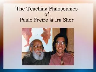 The Teaching Philosophies of Paulo Freire &amp; Ira Shor