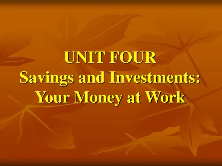 unit four savings and investments your money at work