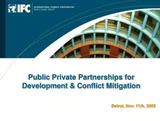 Public Private Partnerships for Development &amp; Conflict Mitigation Beirut, Nov. 11th, 2008