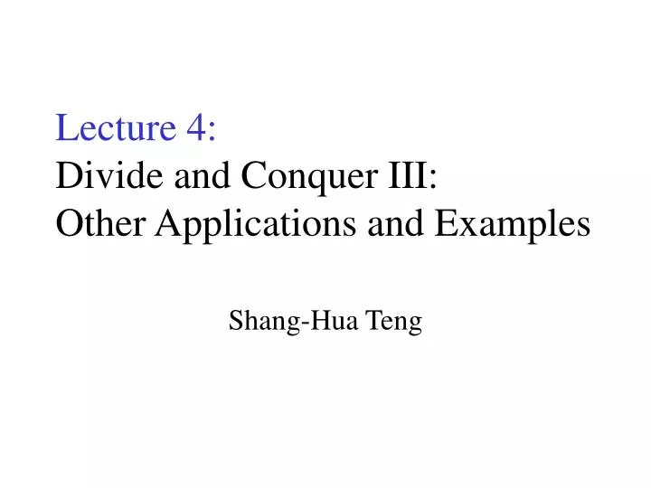 lecture 4 divide and conquer iii other applications and examples