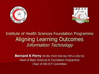 Bernard K Perry MA BSc PGCE RSA-Dip-TEFLA (DELTA) Head of Basic Sciences &amp; Foundation Programme