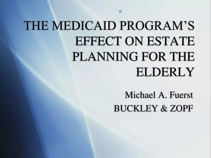 the medicaid program s effect on estate planning for the elderly