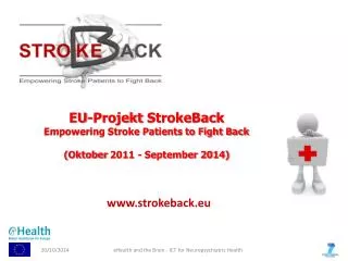 EU- Projekt StrokeBack Empowering Stroke Patients to Fight Back ( Oktober 2011 - September 2014)