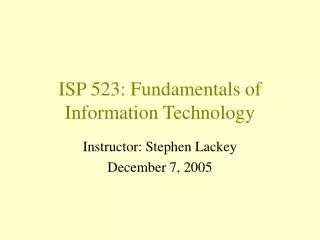 ISP 523: Fundamentals of Information Technology