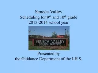Seneca Valley Scheduling for 9 th and 10 th grade 2013-2014 school year Presented by