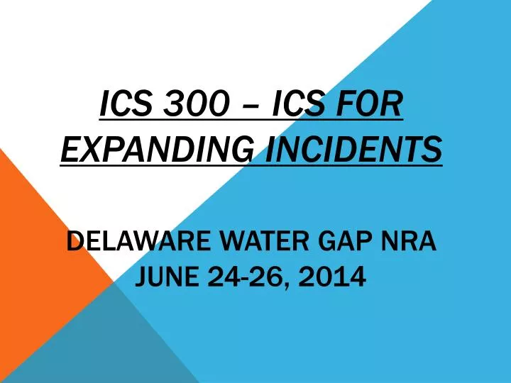 ics 300 ics for expanding incidents delaware water gap nra june 24 26 2014