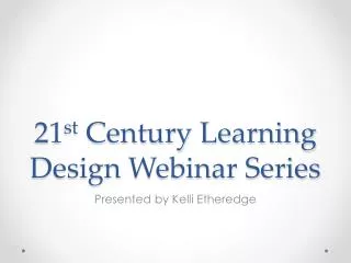 21 st Century Learning Design Webinar Series