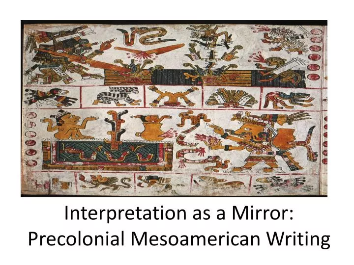 interpretation as a mirror precolonial mesoamerican writing