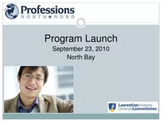 Program Launch September 23, 2010 North Bay