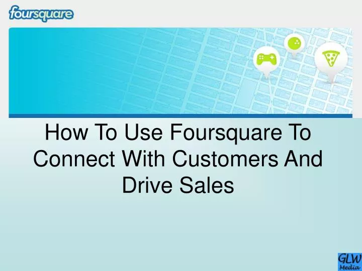 how to use foursquare to connect with customers and drive sales