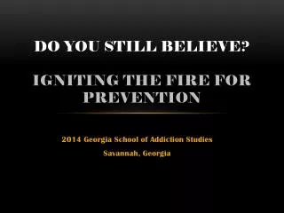 Do You Still Believe? Igniting The Fire for Prevention