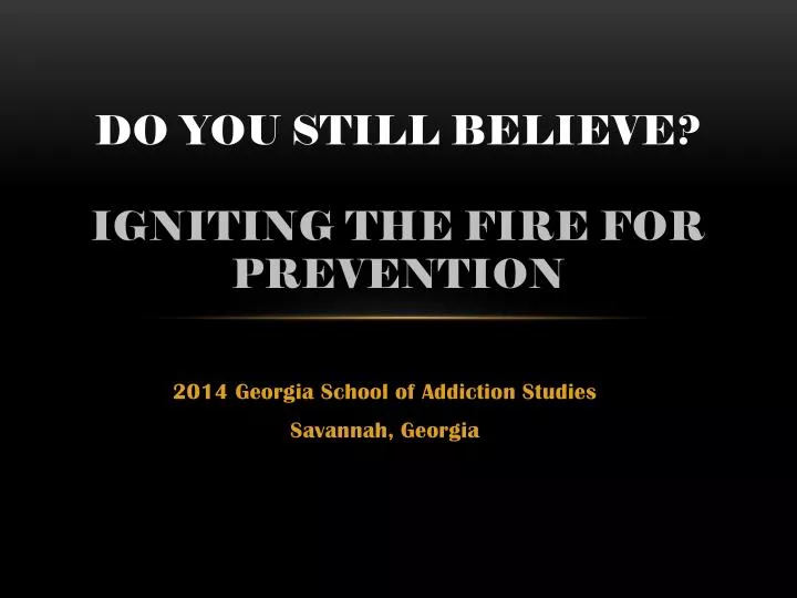 do you still believe igniting the fire for prevention